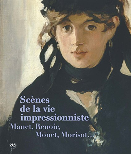 Scènes de la vie impressionniste : Manet, Renoir, Monet, Morisot... : exposition, Rouen, Musée des b