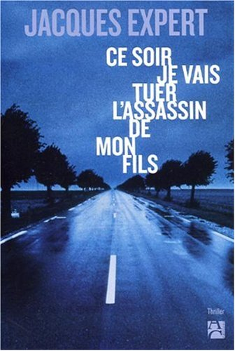 Ce soir je vais tuer l'assassin de mon fils
