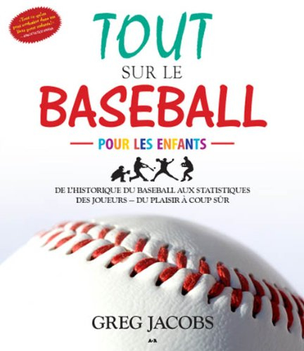 Tout sur le baseball pour les enfants : de l'historique du baseball aux statistiques des joueurs - d
