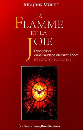 La flamme et la joie : évangéliser dans l'audace du Saint-Esprit