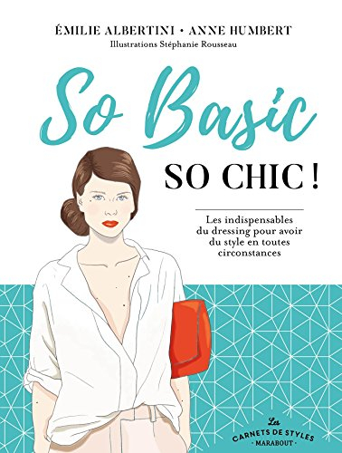 So basic, so chic ! : les indispensables du dressing pour avoir du style en toutes circonstances