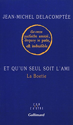 Et qu'un seul soit l'ami : La Boétie