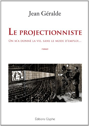 Le projectionniste : on m'a donné la vie, sans le mode d'emploi...