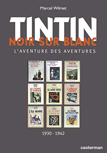 Tintin noir sur blanc : l'aventure des aventures : 1930-1942