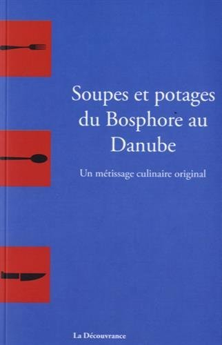 Soupes et potages du Bosphore au Danube : un métissage culinaire original