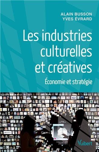 Les industries culturelles et créatives : économie et stratégie