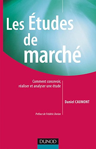 Les études de marché : comment concevoir, réaliser et analyser une étude