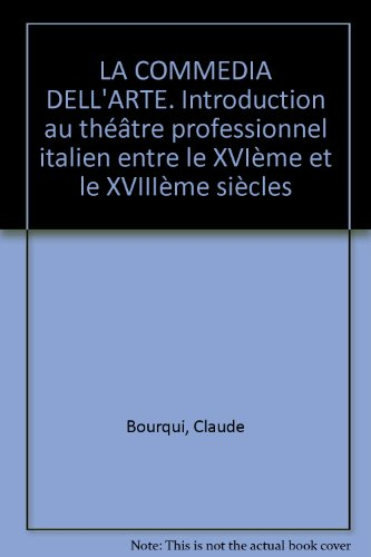 La commedia dell'arte : introduction au théâtre professionnel italien entre le XVIe et le XVIIIe siè