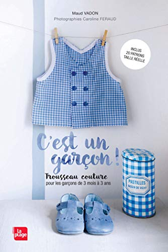 C'est un garçon ! : trousseau couture pour les garçons de 3 mois à 3 ans