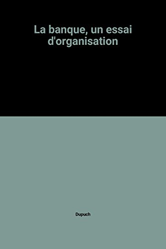 La Banque, un essai d'organisation