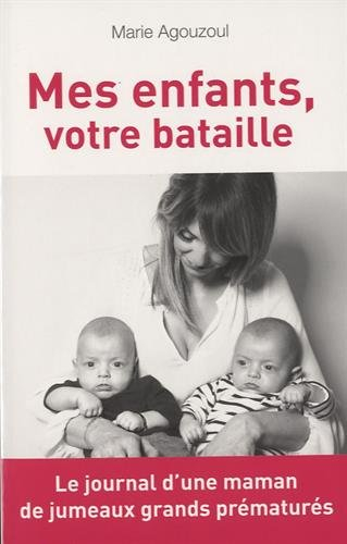 Mes enfants, votre bataille : journal d'une maman de jumeaux grands prématurés