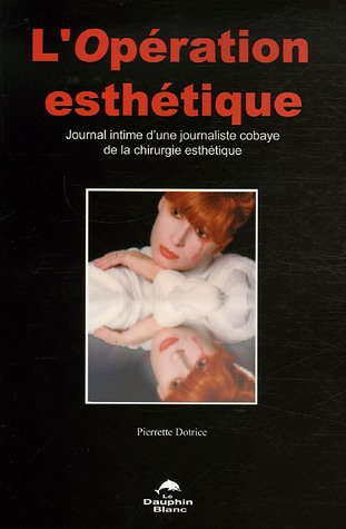 L'opération esthétique : journal intime d'une journaliste cobaye de la chirurgie esthétique