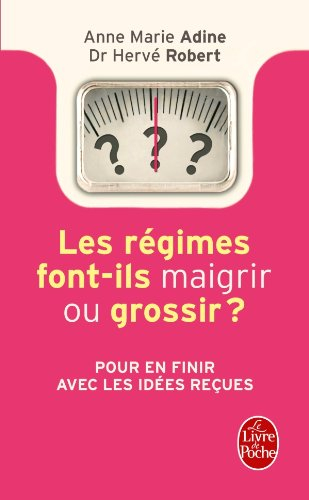 Les régimes font-ils maigrir ou grossir ? : 311 vérités et mensonges sur la minceur !