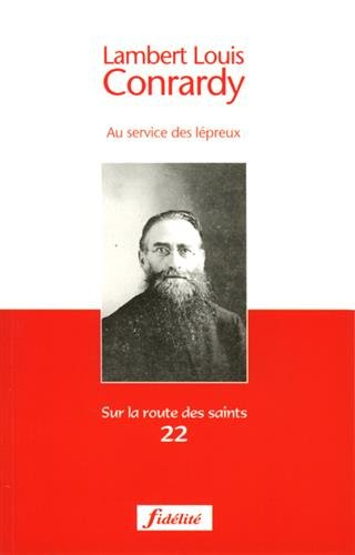 Lambert Louis Conrardy : au service des lépreux : 1841-1914