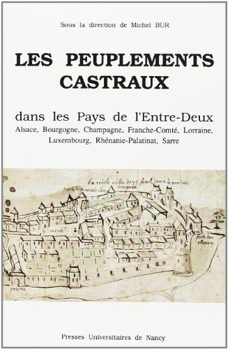 Les Peuplements castraux dans les pays de l'entre-deux : Alsace, Bourgogne, Franche-Comté, Lorraine,