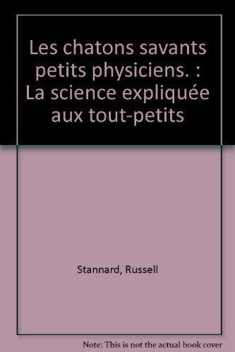 La science expliquée aux tout-petits. Vol. 2. Les chatons savants petits physiciens