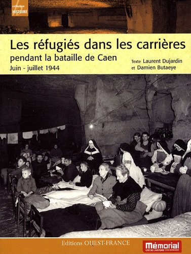 Les réfugiés dans les carrières pendant la bataille de Caen : juin-juillet 1944