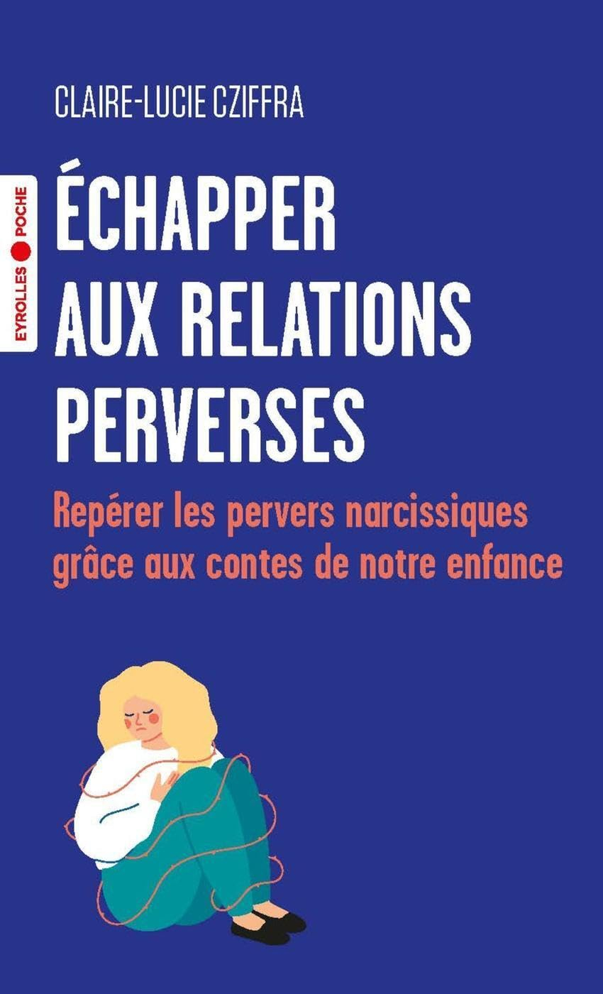 Echapper aux relations perverses : repérer les pervers narcissiques grâce aux contes de notre enfanc
