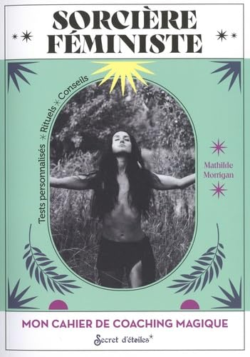Sorcière féministe : mon cahier de coaching magique : tests personnalisés, rituels, conseils
