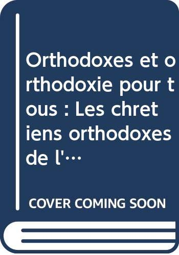 Orthodoxes et orthodoxie pour tous (les chrétiens de l'Est et d'Orient)
