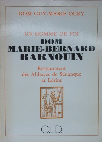 Un Homme de foi : Marie-Bernard Barnouin, fondateur des abbayes de Sénanque et de Lérins