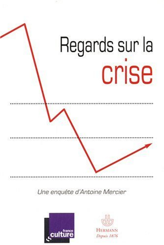 Regards sur la crise : réllexions pour comprendre la crise... et en sortir