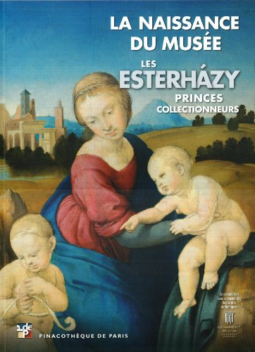 La naissance du musée : les Esterhazy, princes collectionneurs : exposition, Pinacothèque de Paris, 