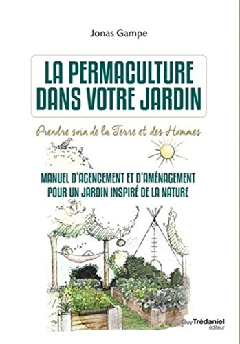 La permaculture dans votre jardin : prendre soin de la terre et des hommes : manuel d'agencement et 
