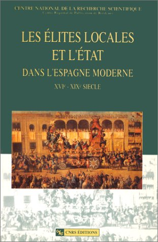 Les élites locales et l'état dans l'Espagne moderne du XVIe au XIXe siècle : Table ronde internation