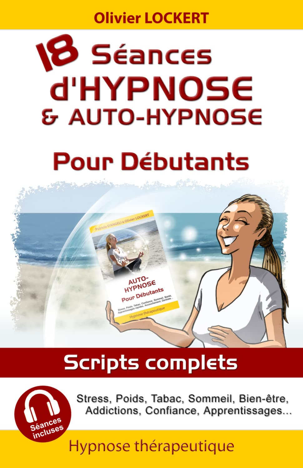 18 séances d'hypnose & auto-hypnose pour débutants : scripts complets : stress, poids, tabac...