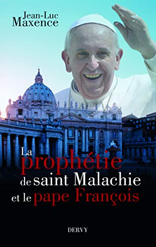 La prophétie de saint Malachie et le pape François : essai