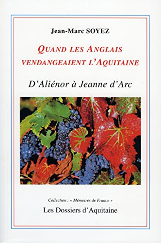 Quand les Anglais vendangeaient l'Aquitaine : d'Aliénor à Jeanne d'Arc