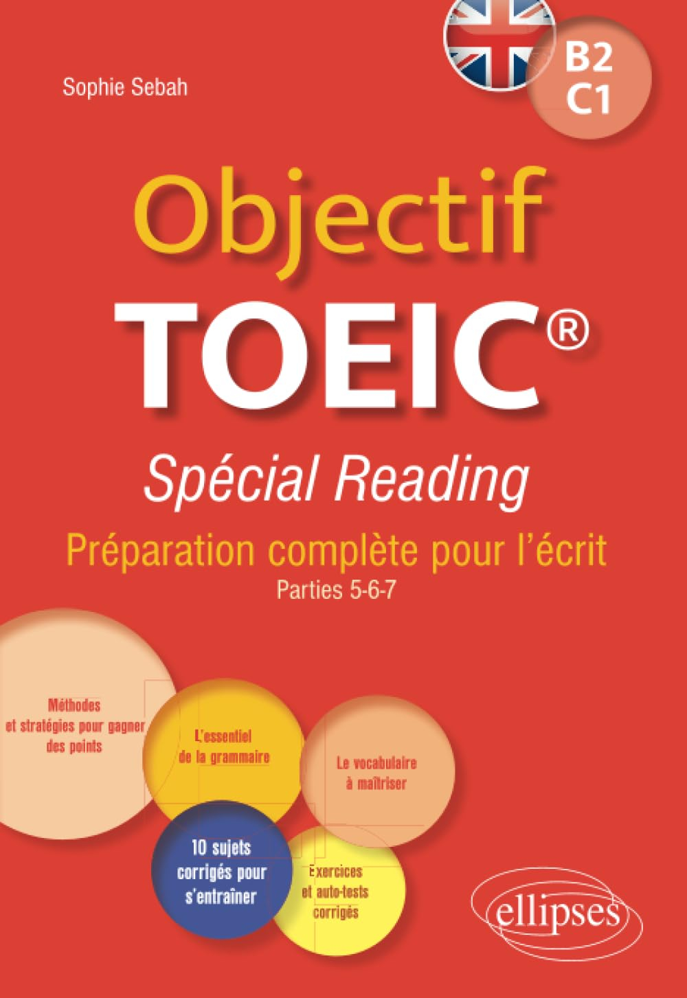 Objectif TOEIC B2, C1 : spécial reading : préparation complète pour l'écrit, parties 5-6-7