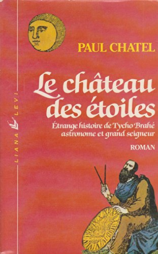 Le château des étoiles : étrange histoire de Tycho Brahé, astronome et grand seigneur