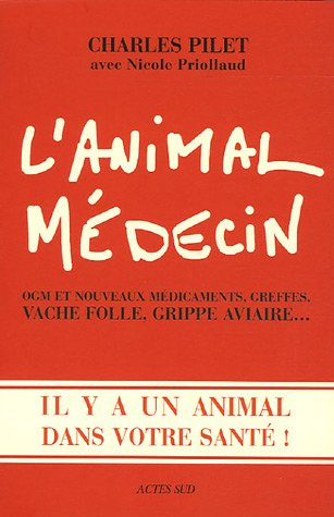 L'animal médecin : OGM et nouveaux médicaments, greffes, vache folle, grippe aviaire... : il y a un 
