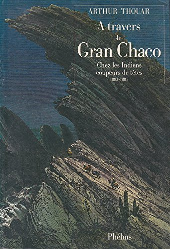 A travers le Grand Chaco : chez les Indiens coupeurs de têtes : 1882-1887