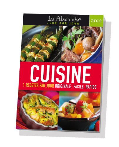 Cuisine 2012 : 1 recette par jour originale, facile, rapide