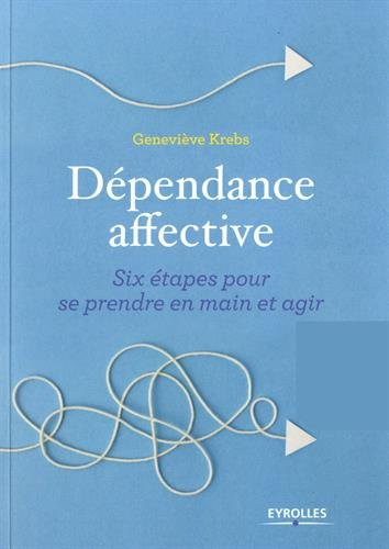 Dépendance affective : six étapes pour se prendre en main et agir