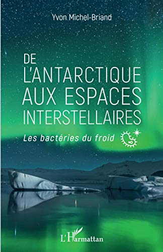De l'Antarctique aux espaces interstellaires : les bactéries du froid