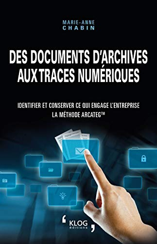 Des documents d'archives aux traces numériques : identifier et conserver ce qui engage l'entreprise 