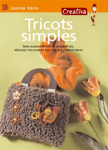 Tricots simples : sans augmentation ni diminution, réalisez facilement des tricots confortables