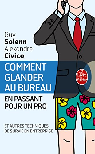 Comment glander au bureau en passant pour un pro : et autres techniques de survie en entreprise
