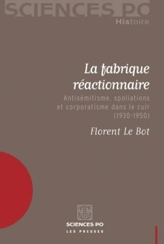 La fabrique réactionnaire : antisémitisme, spoliations et corporatisme dans le cuir (1930-1950)