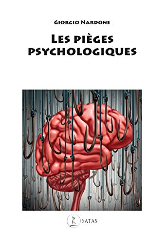 Les pièges psychologiques : comment reconnaître et combattre ces souffrances que nous nous créons no