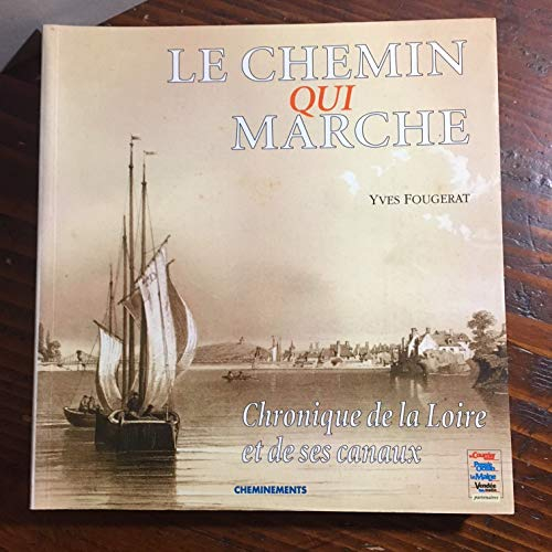 Le chemin qui marche : chronique de la Loire et de ses canaux