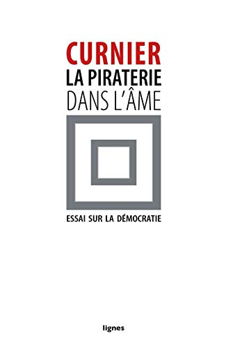 La piraterie dans l'âme : essai sur la démocratie