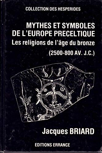 Mythes et symboles de l'Europe préceltique : les religions de l'âge du bronze, 2500-800 av. J.-C.