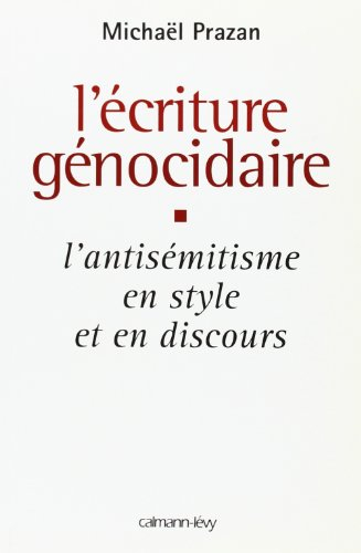 L'écriture génocidaire : l'antisémitisme en style et en discours, de l'affaire Dreyfus au 11 septemb