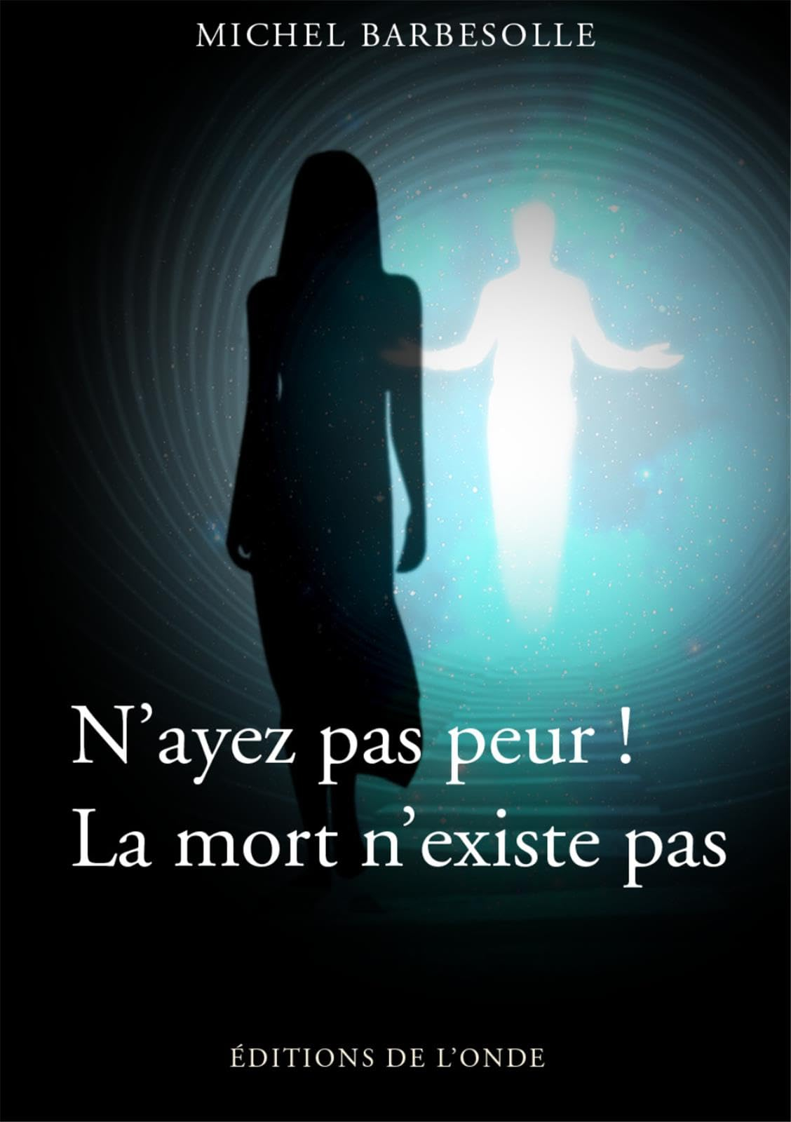 N'ayez pas peur ! La mort n'existe pas