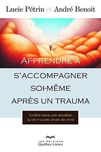Apprendre à s'accompagner soi-même après un trauma : croître dans une situation qu'on n'a pas choisi